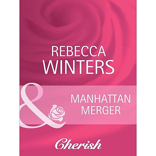 Manhattan Merger (Mills & Boon Cherish), Rebecca Winters