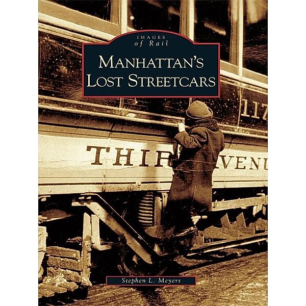 Manhattan's Lost Streetcars, Stephen L. Meyers