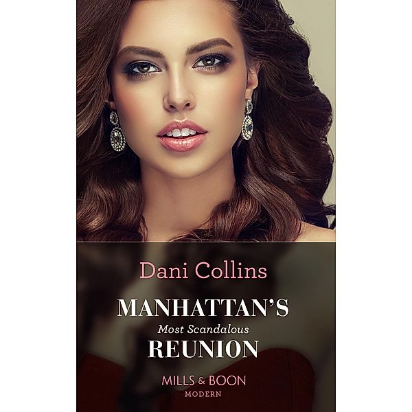 Manhattan's Most Scandalous Reunion (The Secret Sisters, Book 2) (Mills & Boon Modern), Dani Collins