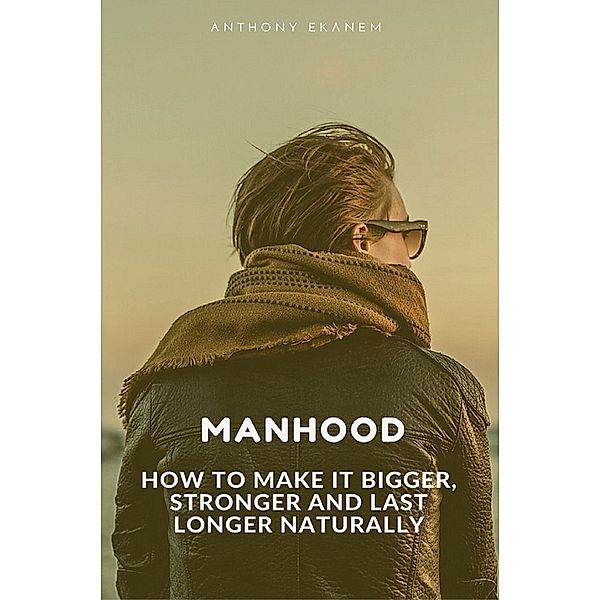 Manhood, Anthony Ekanem