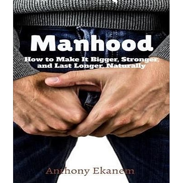 Manhood, Anthony Ekanem