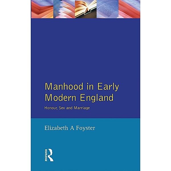 Manhood in Early Modern England, Elizabeth A Foyster
