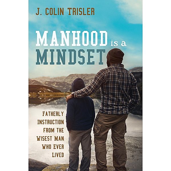 Manhood is a Mindset, J. Colin Trisler