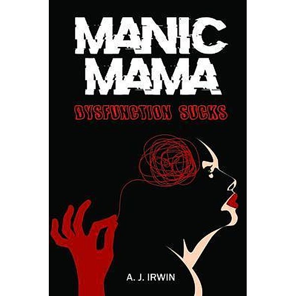 Manic Mama / Writers Apex, A. J. Irwin