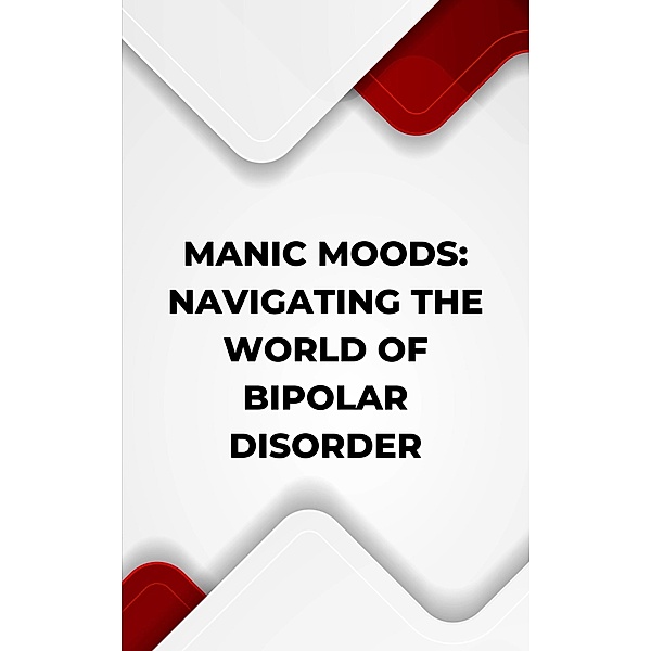 Manic Moods: Navigating the World of Bipolar Disorder, Kenneth Caraballo