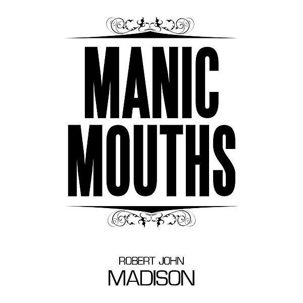 Manic Mouths, Robert John Madisson