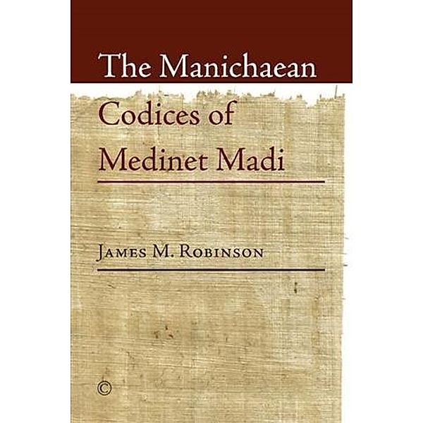 Manichaean Codices of Medinet Madi, James M. Robinson