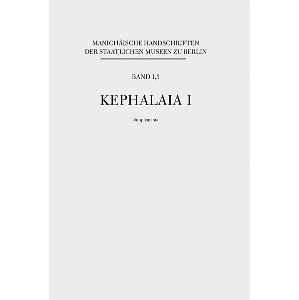 Manichäische Handschriften, Bd. 1,3: Kephalaia I, Supplementa, Wolf-Peter Funk