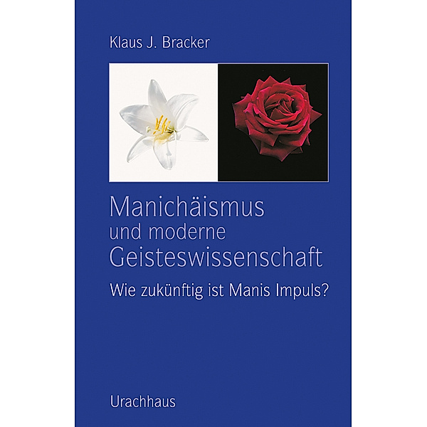 Manichäismus und moderne Geisteswissenschaft, Klaus J. Bracker