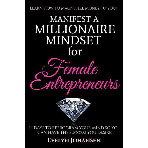 Manifest a Millionaire Mindset for Female Entrepreneurs, Evelyn Johansen