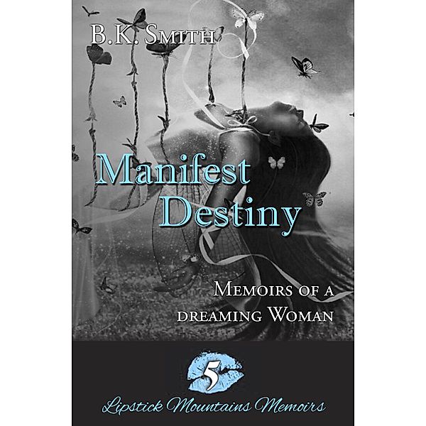 Manifest Destiny - Memoirs of a Dreaming Woman, B. K. Smith
