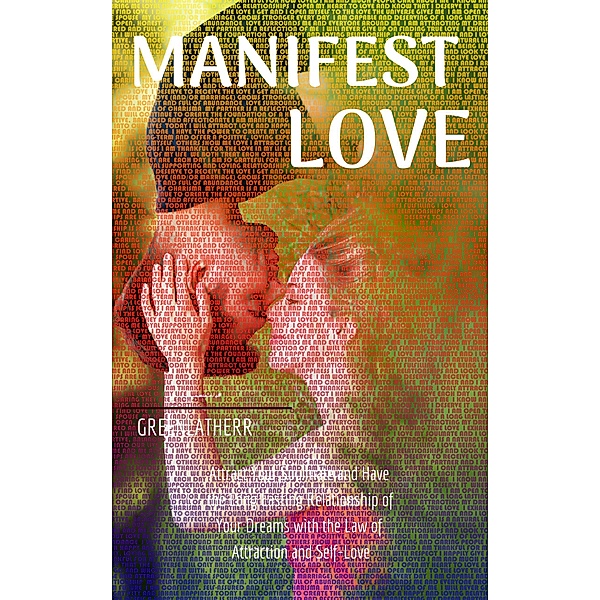 Manifest Love:Attract Your Soulmate and Have the Long Lasting Relationship of Your Dreams with the Law of Attraction and Self-Love, Green Leatherr