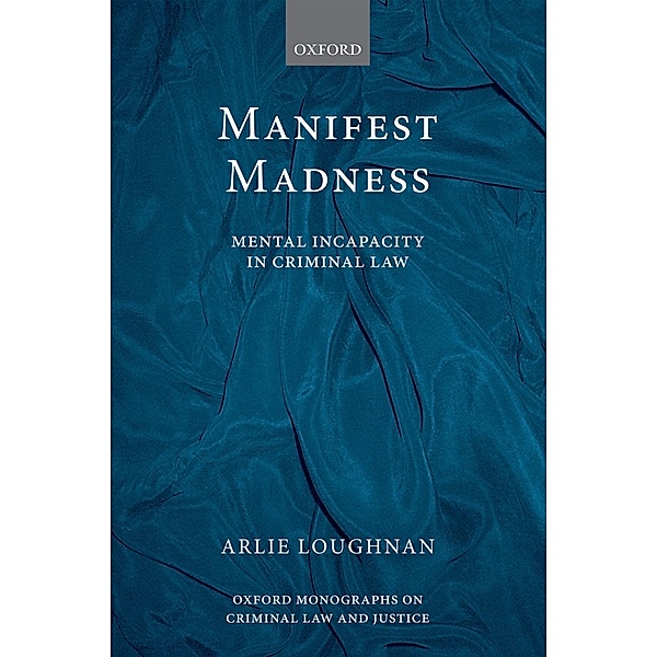 Manifest Madness / Oxford Monographs on Criminal Law and Justice, Arlie Loughnan