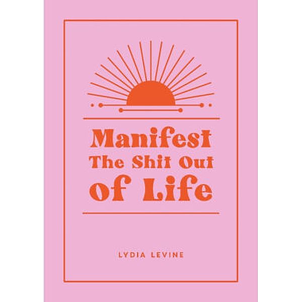 Manifest the Shit Out of Life, Lydia Levine