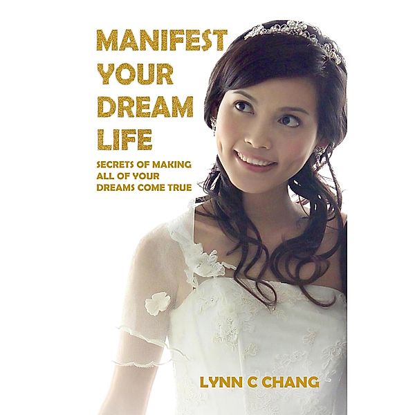 Manifest Your Dream Life, Lynn C. Chang