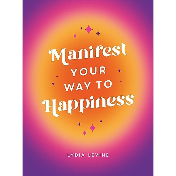 Manifest Your Way to Happiness, Lydia Levine
