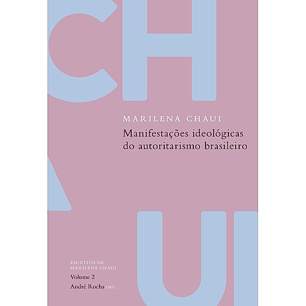 Manifestações ideológicas do autoritarismo brasileiro / Escritos de Marilena Chaui, Marilena Chaui, André Rocha
