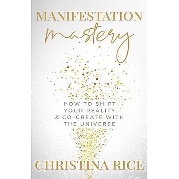 Manifestation Mastery, Christina Rice