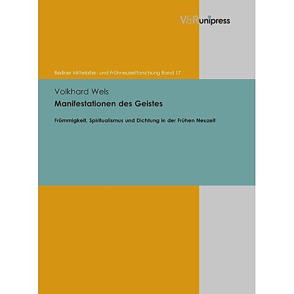Manifestationen des Geistes / Berliner Mittelalter- und Frühneuzeitforschung, Volkhard Wels
