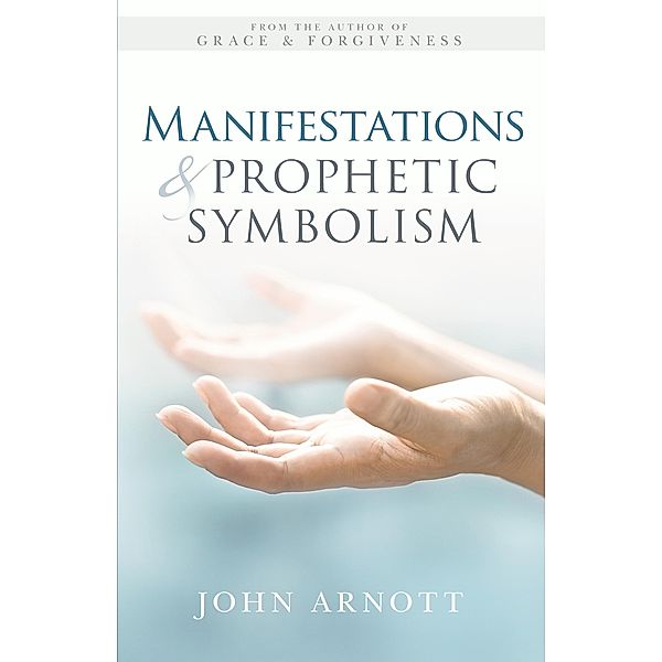 Manifestations & Prophetic Symbolism, John Arnott