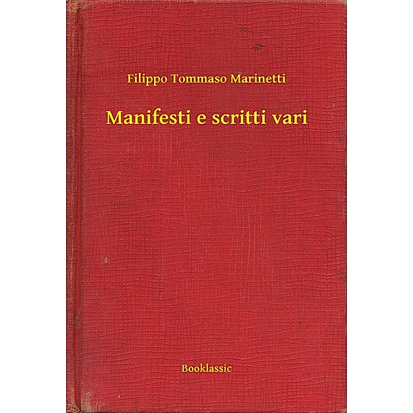 Manifesti e scritti vari, Filippo Tommaso Marinetti