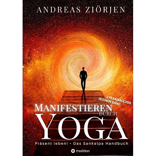 Manifestieren durch Yoga - Wie man mittels Meditation erfolgreich Ziele erreicht, Andreas Ziörjen