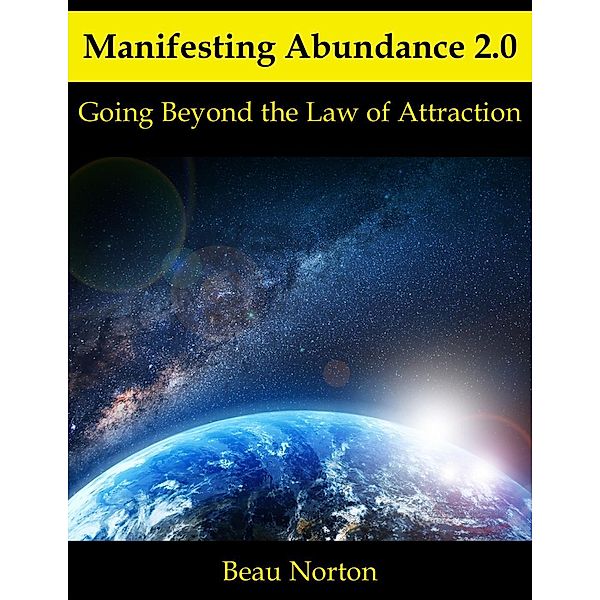 Manifesting Abundance 2.0: Going Beyond the Law of Attraction, Beau Norton