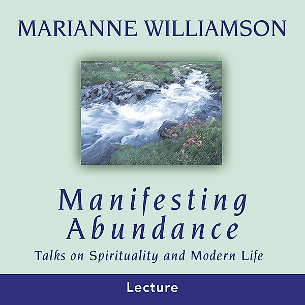 Manifesting Abundance, Marianne Williamson