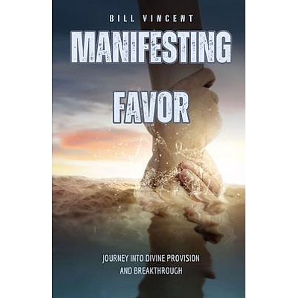 Manifesting Favor, Bill Vincent