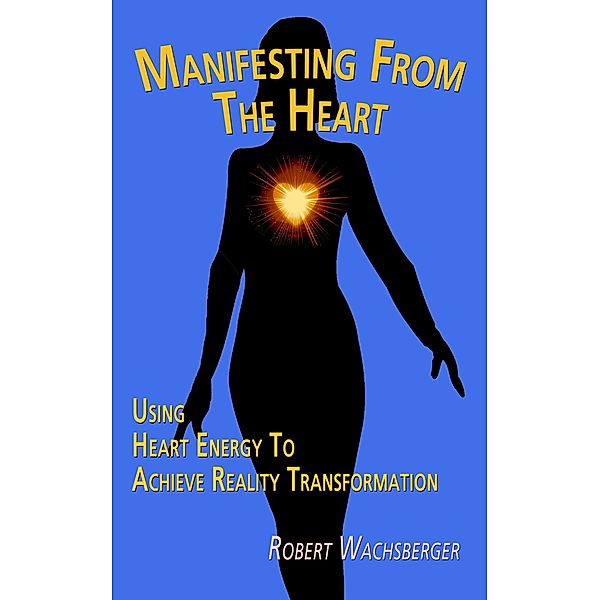 Manifesting From The Heart, Robert Wachsberger