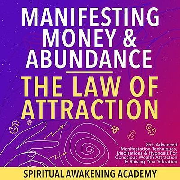 Manifesting Money & Abundance Blueprint- The Law Of Attraction / Dogo Capital Ltd, Spiritual Awakening Academy