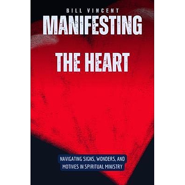 Manifesting the Heart, Bill Vincent