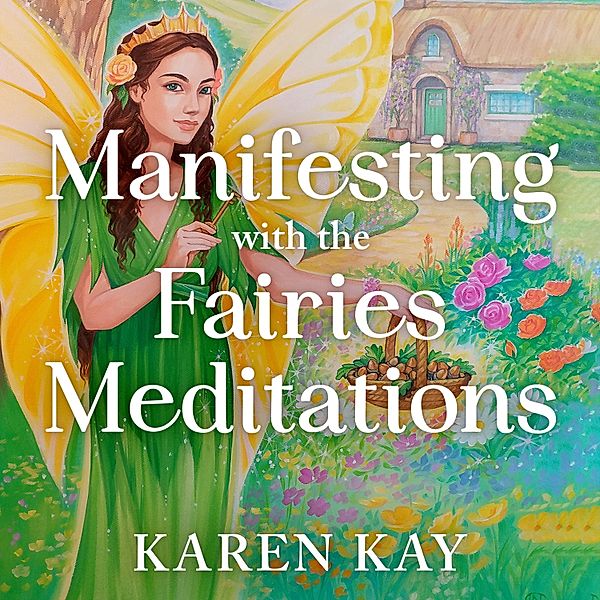 Manifesting with the Fairies Meditations, Karen Kay