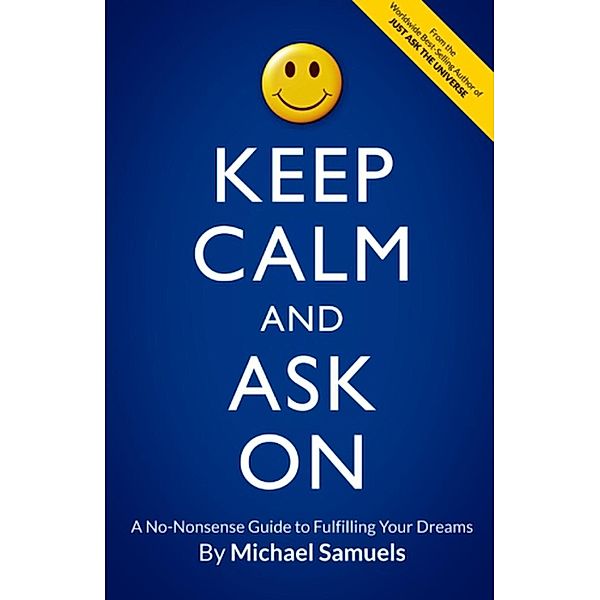 Manifesting Your Dreams Collection: Keep Calm and Ask On: A No-Nonsense Guide to Fulfilling Your Dreams (Manifesting Your Dreams Collection, #3), Michael Samuels
