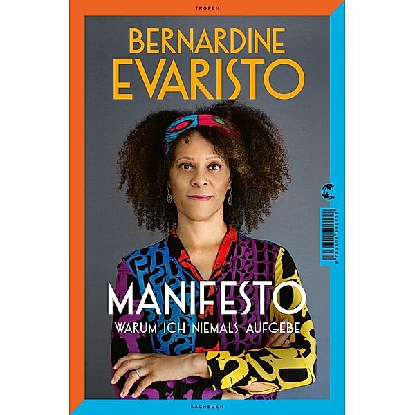Manifesto. Warum ich niemals aufgebe. Ein inspirierendes Buch über den Lebensweg der ersten Schwarzen Booker-Prize-Gewinnerin und Bestseller-Autorin von »Mädchen, Frau etc.«, Bernardine Evaristo