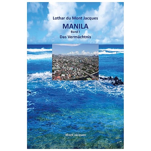 MANILA: Das Vermächtnis / MANILA Bd.1, Lothar du Mont Jacques