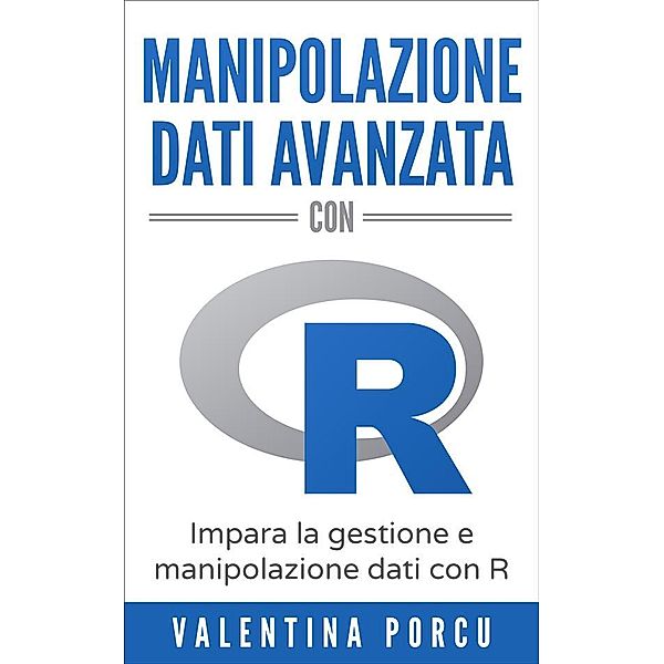 Manipolazione dati avanzata con R, Valentina Porcu