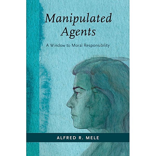 Manipulated Agents, Alfred R. Mele
