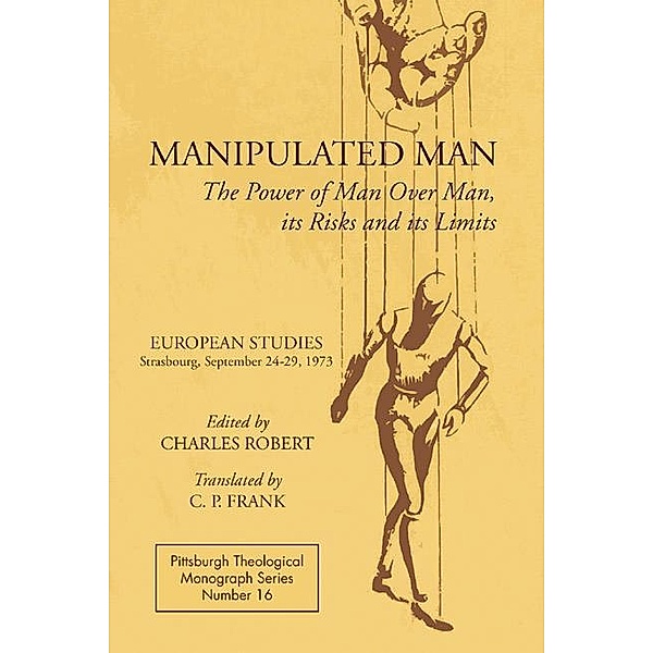 Manipulated Man / Pittsburgh Theological Monograph Series Bd.16
