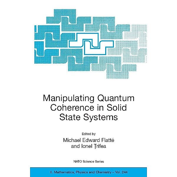 Manipulating Quantum Coherence in Solid State Systems / NATO Science Series II: Mathematics, Physics and Chemistry Bd.244