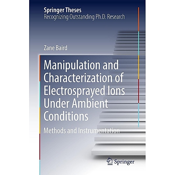 Manipulation and Characterization of Electrosprayed Ions Under Ambient Conditions / Springer Theses, Zane Baird