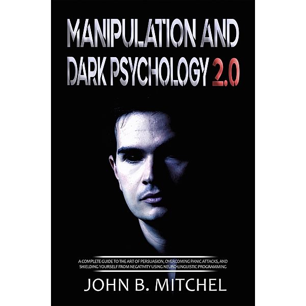 Manipulation And Dark Psychology, John B. Mitchel