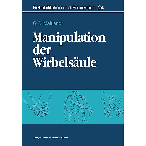 Manipulation der Wirbelsäule / Rehabilitation und Prävention Bd.24, Geoffrey D. Maitland