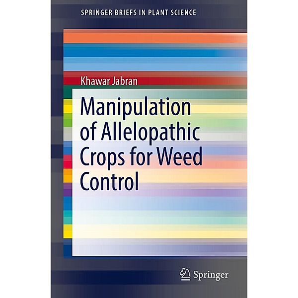 Manipulation of Allelopathic Crops for Weed Control / SpringerBriefs in Plant Science, Khawar Jabran