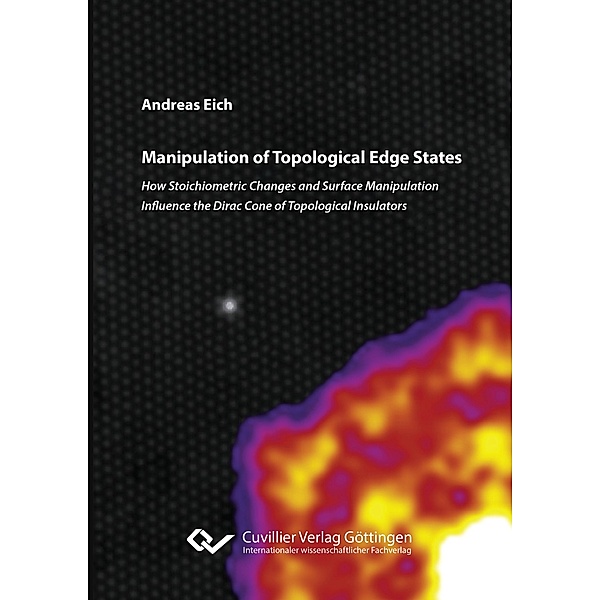Manipulation of Topological Edge States. How Stoichiometric Changes and Surface Manipulation Influence the Dirac Cone of Topological Insulators, Andreas Eich