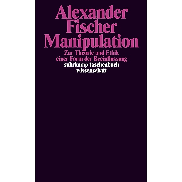 Manipulation / suhrkamp taschenbücher wissenschaft Bd.2228, Alexander Fischer