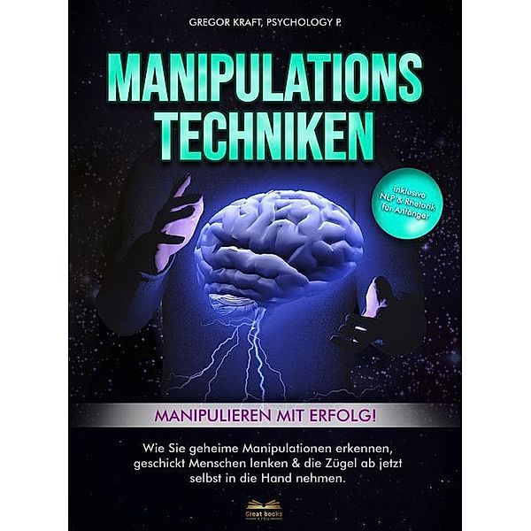 Manipulationstechniken - Manipulieren mit Erfolg!, Gregor Kraft