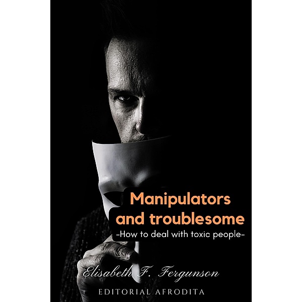 Manipulators and Troublesome, Elisabeth S Fergunson
