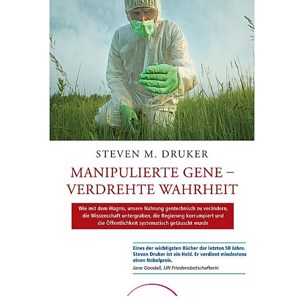 Manipulierte Gene - Verdrehte Wahrheit, Steven M. Druker