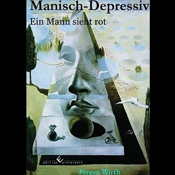 Manisch-Depressiv - Ein Mann sieht rot, Jürgen Wirth